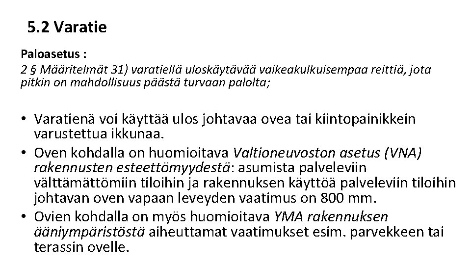 5. 2 Varatie Paloasetus : 2 § Määritelmät 31) varatiellä uloskäytävää vaikeakulkuisempaa reittiä, jota 5. 2 Varatie Paloasetus : 2 § Määritelmät 31) varatiellä uloskäytävää vaikeakulkuisempaa reittiä, jota