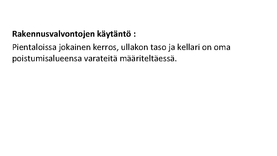 Rakennusvalvontojen käytäntö : Pientaloissa jokainen kerros, ullakon taso ja kellari on oma poistumisalueensa varateitä Rakennusvalvontojen käytäntö : Pientaloissa jokainen kerros, ullakon taso ja kellari on oma poistumisalueensa varateitä