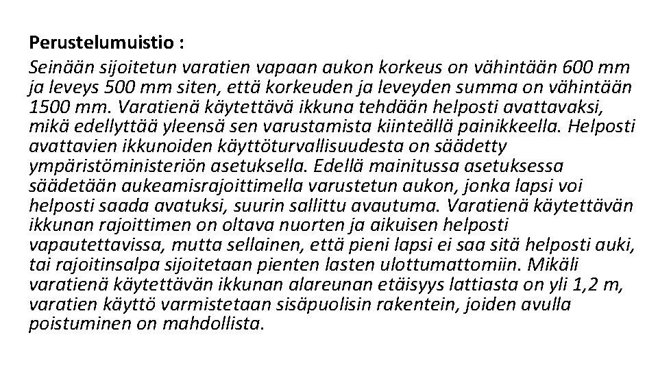Perustelumuistio : Seinään sijoitetun varatien vapaan aukon korkeus on vähintään 600 mm ja leveys Perustelumuistio : Seinään sijoitetun varatien vapaan aukon korkeus on vähintään 600 mm ja leveys