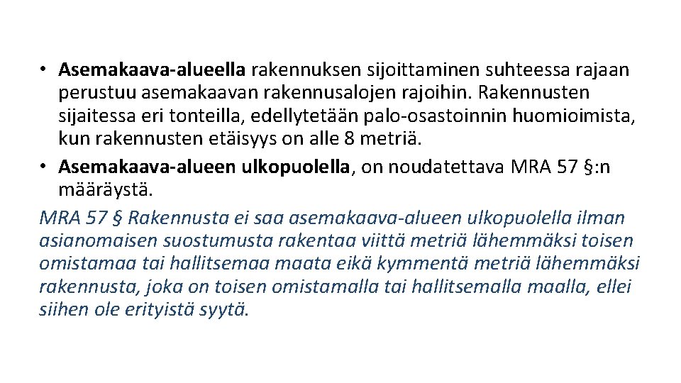 • Asemakaava-alueella rakennuksen sijoittaminen suhteessa rajaan perustuu asemakaavan rakennusalojen rajoihin. Rakennusten sijaitessa eri • Asemakaava-alueella rakennuksen sijoittaminen suhteessa rajaan perustuu asemakaavan rakennusalojen rajoihin. Rakennusten sijaitessa eri