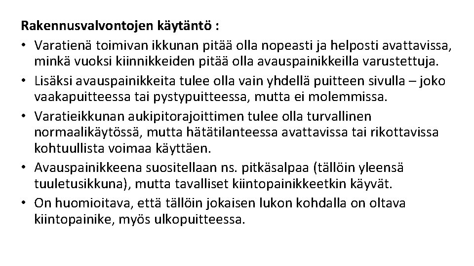 Rakennusvalvontojen käytäntö : • Varatienä toimivan ikkunan pitää olla nopeasti ja helposti avattavissa, minkä Rakennusvalvontojen käytäntö : • Varatienä toimivan ikkunan pitää olla nopeasti ja helposti avattavissa, minkä