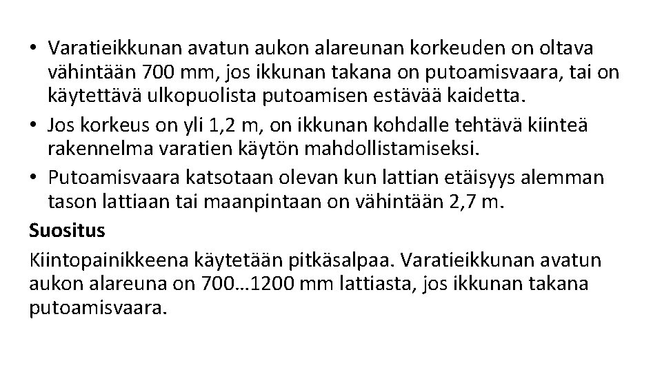 • Varatieikkunan avatun aukon alareunan korkeuden on oltava vähintään 700 mm, jos ikkunan • Varatieikkunan avatun aukon alareunan korkeuden on oltava vähintään 700 mm, jos ikkunan