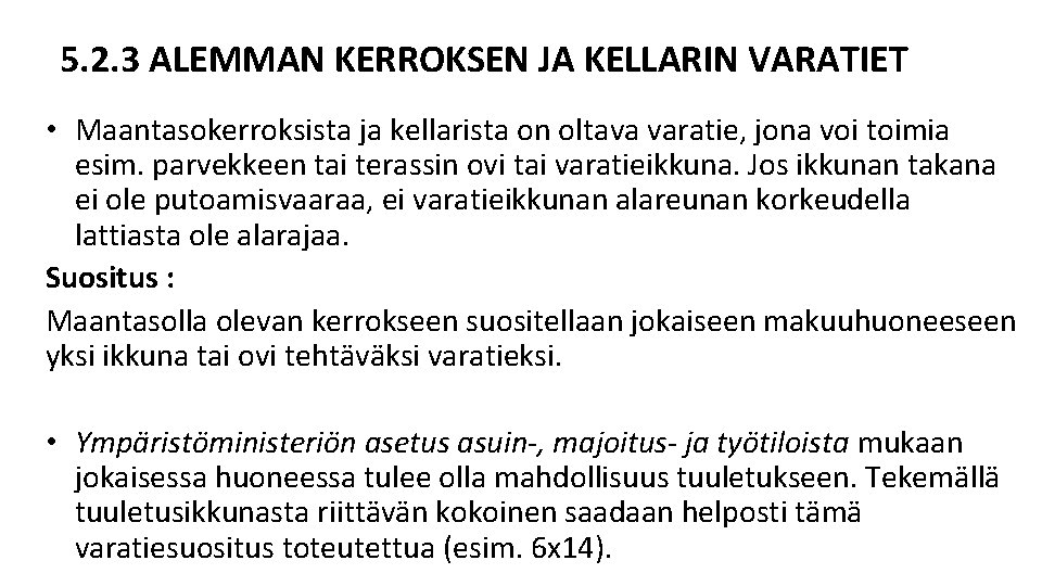 5. 2. 3 ALEMMAN KERROKSEN JA KELLARIN VARATIET • Maantasokerroksista ja kellarista on oltava 5. 2. 3 ALEMMAN KERROKSEN JA KELLARIN VARATIET • Maantasokerroksista ja kellarista on oltava