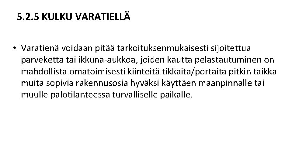 5. 2. 5 KULKU VARATIELLÄ • Varatienä voidaan pitää tarkoituksenmukaisesti sijoitettua parveketta tai ikkuna 5. 2. 5 KULKU VARATIELLÄ • Varatienä voidaan pitää tarkoituksenmukaisesti sijoitettua parveketta tai ikkuna