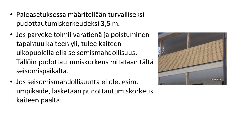 • Paloasetuksessa määritellään turvalliseksi pudottautumiskorkeudeksi 3, 5 m. • Jos parveke toimii varatienä • Paloasetuksessa määritellään turvalliseksi pudottautumiskorkeudeksi 3, 5 m. • Jos parveke toimii varatienä