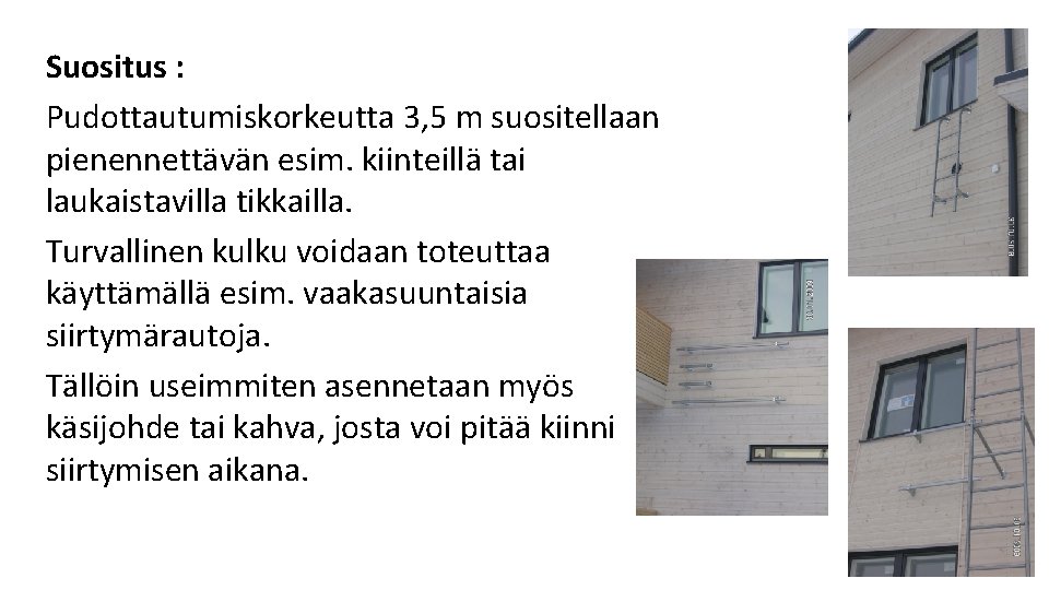 Suositus : Pudottautumiskorkeutta 3, 5 m suositellaan pienennettävän esim. kiinteillä tai laukaistavilla tikkailla. Turvallinen Suositus : Pudottautumiskorkeutta 3, 5 m suositellaan pienennettävän esim. kiinteillä tai laukaistavilla tikkailla. Turvallinen