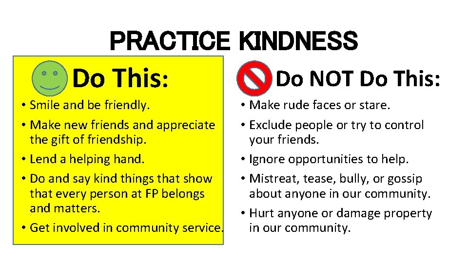 PRACTICE KINDNESS Do NOT Do This: • Smile and be friendly. • Make new