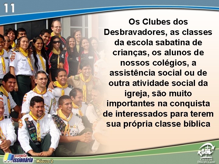 Os Clubes dos Desbravadores, as classes da escola sabatina de crianças, os alunos de