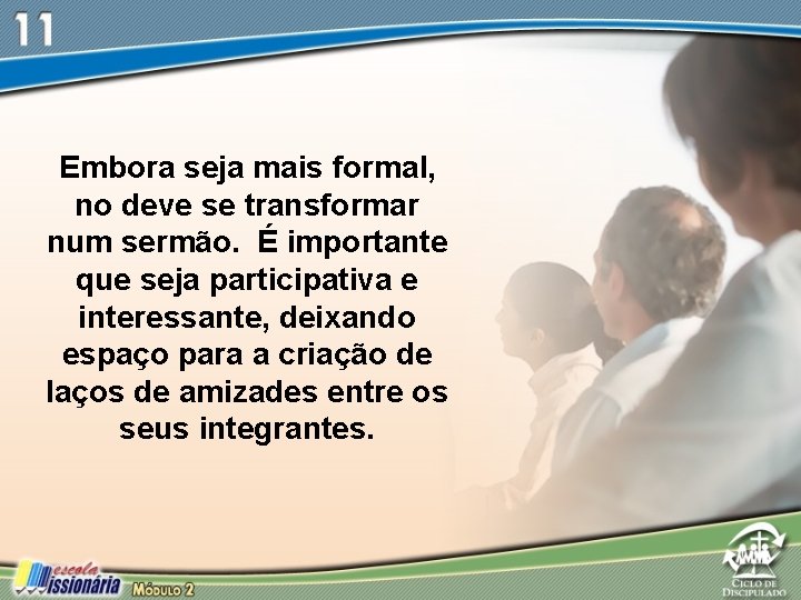 Embora seja mais formal, no deve se transformar num sermão. É importante que seja