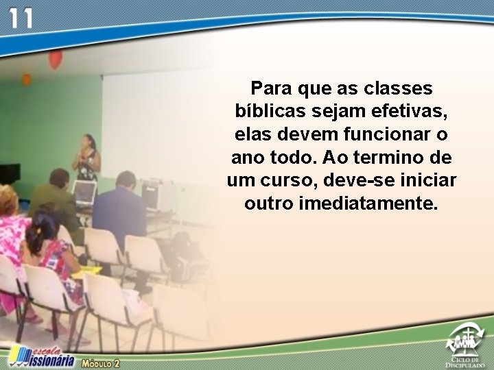 Para que as classes bíblicas sejam efetivas, elas devem funcionar o ano todo. Ao