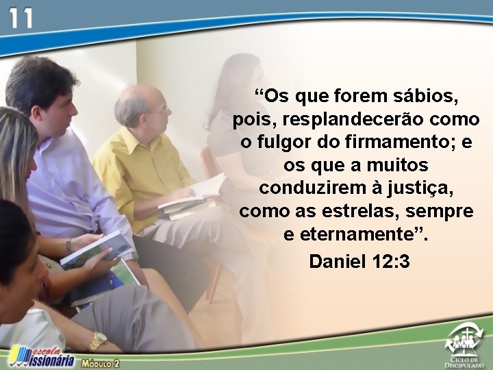 “Os que forem sábios, pois, resplandecerão como o fulgor do firmamento; e os que