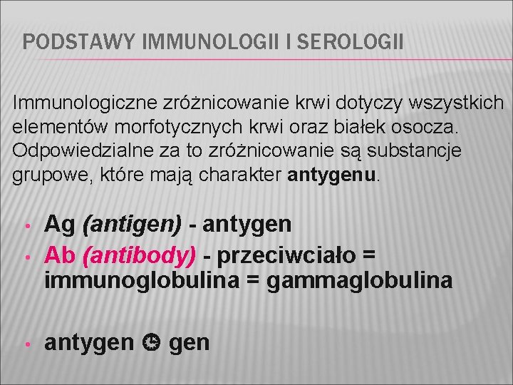 PODSTAWY IMMUNOLOGII I SEROLOGII Immunologiczne zróżnicowanie krwi dotyczy wszystkich elementów morfotycznych krwi oraz białek