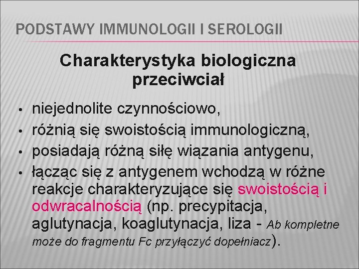 PODSTAWY IMMUNOLOGII I SEROLOGII Charakterystyka biologiczna przeciwciał • • niejednolite czynnościowo, różnią się swoistością