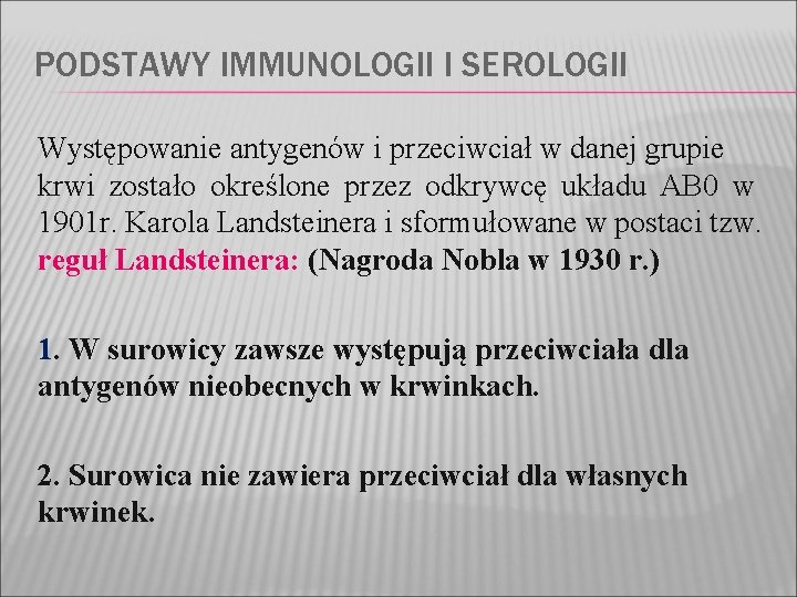 PODSTAWY IMMUNOLOGII I SEROLOGII Występowanie antygenów i przeciwciał w danej grupie krwi zostało określone PODSTAWY IMMUNOLOGII I SEROLOGII Występowanie antygenów i przeciwciał w danej grupie krwi zostało określone