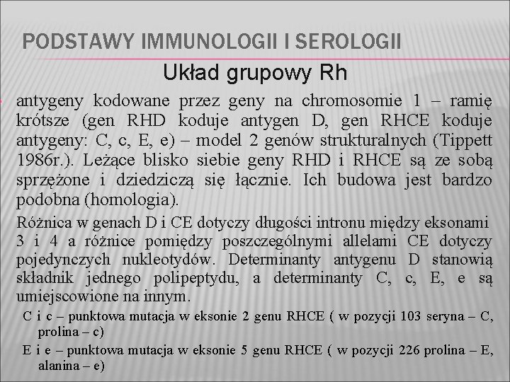  • PODSTAWY IMMUNOLOGII I SEROLOGII Układ grupowy Rh antygeny kodowane przez geny na