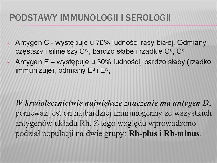 PODSTAWY IMMUNOLOGII I SEROLOGII • • Antygen C - występuje u 70% ludności rasy