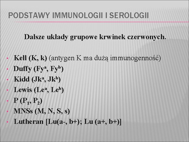 PODSTAWY IMMUNOLOGII I SEROLOGII Dalsze układy grupowe krwinek czerwonych • • Kell (K, k)