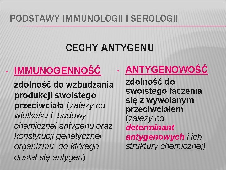 PODSTAWY IMMUNOLOGII I SEROLOGII CECHY ANTYGENU • IMMUNOGENNOŚĆ zdolność do wzbudzania produkcji swoistego przeciwciała