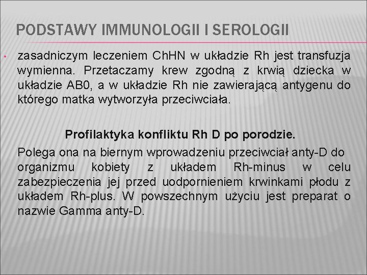 PODSTAWY IMMUNOLOGII I SEROLOGII • zasadniczym leczeniem Ch. HN w układzie Rh jest transfuzja