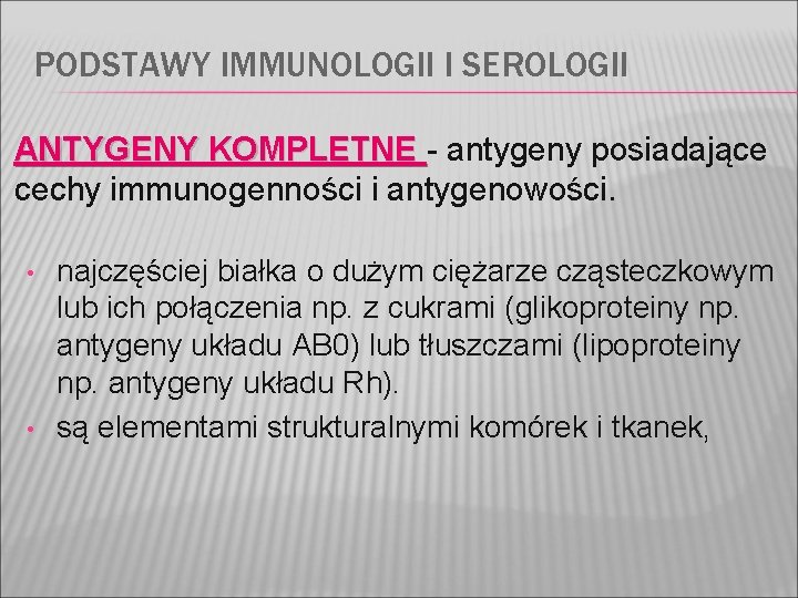 PODSTAWY IMMUNOLOGII I SEROLOGII ANTYGENY KOMPLETNE - antygeny posiadające cechy immunogenności i antygenowości. •