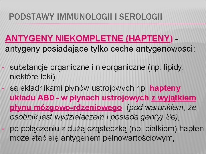 PODSTAWY IMMUNOLOGII I SEROLOGII ANTYGENY NIEKOMPLETNE (HAPTENY) antygeny posiadające tylko cechę antygenowości: • •