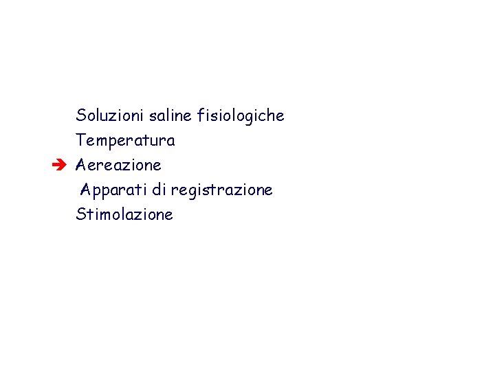 Soluzioni saline fisiologiche Temperatura è Aereazione Apparati di registrazione Stimolazione 