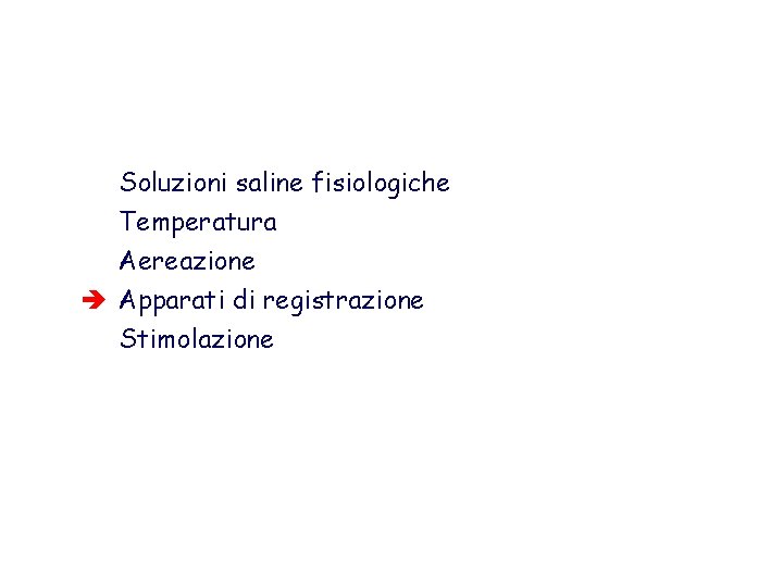 Soluzioni saline fisiologiche Temperatura Aereazione è Apparati di registrazione Stimolazione 