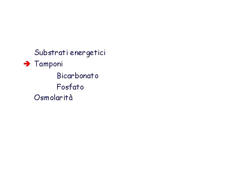 Substrati energetici è Tamponi Bicarbonato Fosfato Osmolarità 