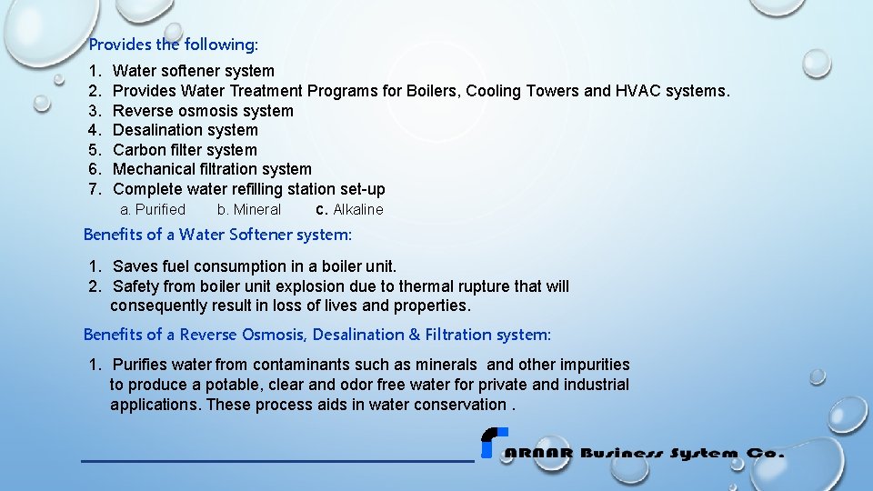 Provides the following: 1. Water softener system 2. Provides Water Treatment Programs for Boilers, Provides the following: 1. Water softener system 2. Provides Water Treatment Programs for Boilers,