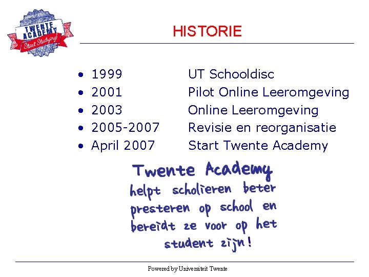 HISTORIE • • • 1999 2001 2003 2005 -2007 April 2007 UT Schooldisc Pilot