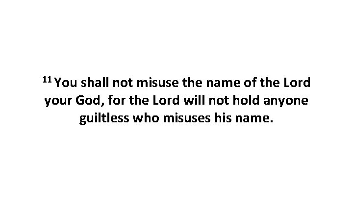 11 You shall not misuse the name of the Lord your God, for the