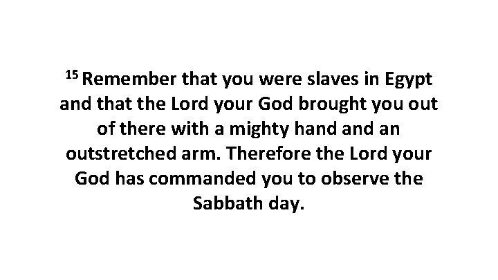 15 Remember that you were slaves in Egypt and that the Lord your God