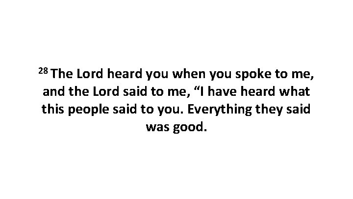 28 The Lord heard you when you spoke to me, and the Lord said