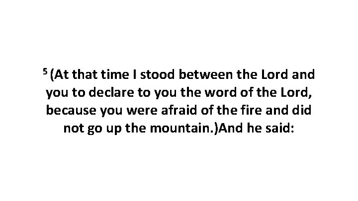 5 (At that time I stood between the Lord and you to declare to