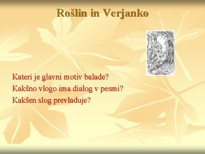 Rošlin in Verjanko Kateri je glavni motiv balade? Kakšno vlogo ima dialog v pesmi?