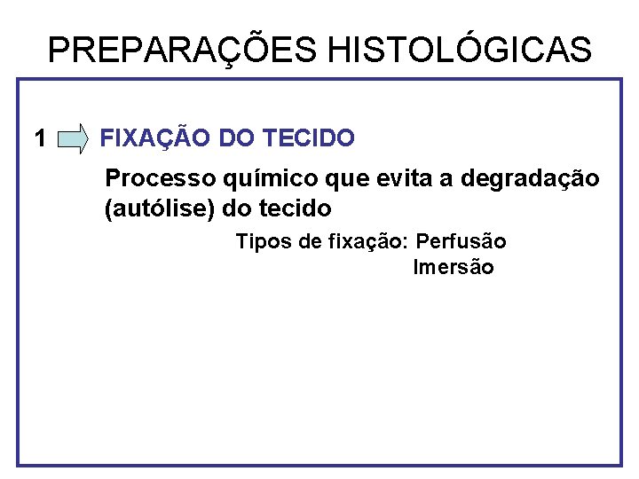 PREPARAÇÕES HISTOLÓGICAS 1 FIXAÇÃO DO TECIDO Processo químico que evita a degradação (autólise) do PREPARAÇÕES HISTOLÓGICAS 1 FIXAÇÃO DO TECIDO Processo químico que evita a degradação (autólise) do