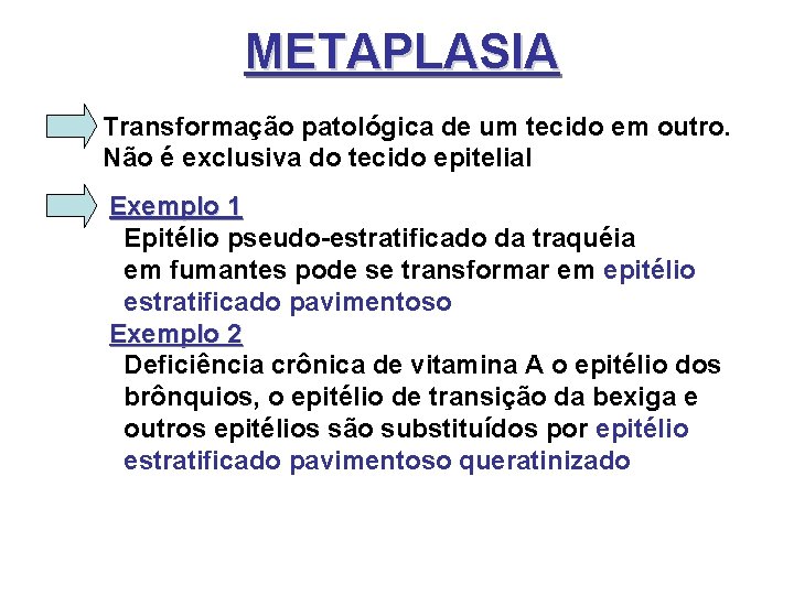METAPLASIA Transformação patológica de um tecido em outro. Não é exclusiva do tecido epitelial METAPLASIA Transformação patológica de um tecido em outro. Não é exclusiva do tecido epitelial