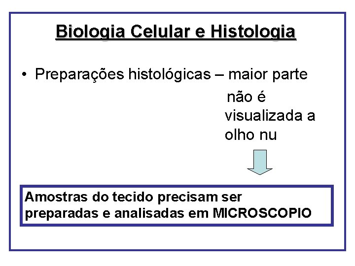 Biologia Celular e Histologia • Preparações histológicas – maior parte não é visualizada a Biologia Celular e Histologia • Preparações histológicas – maior parte não é visualizada a