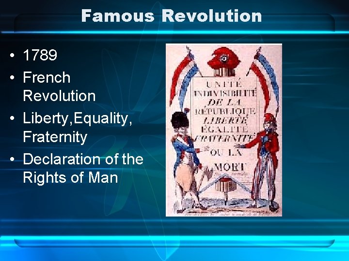 Famous Revolution • 1789 • French Revolution • Liberty, Equality, Fraternity • Declaration of