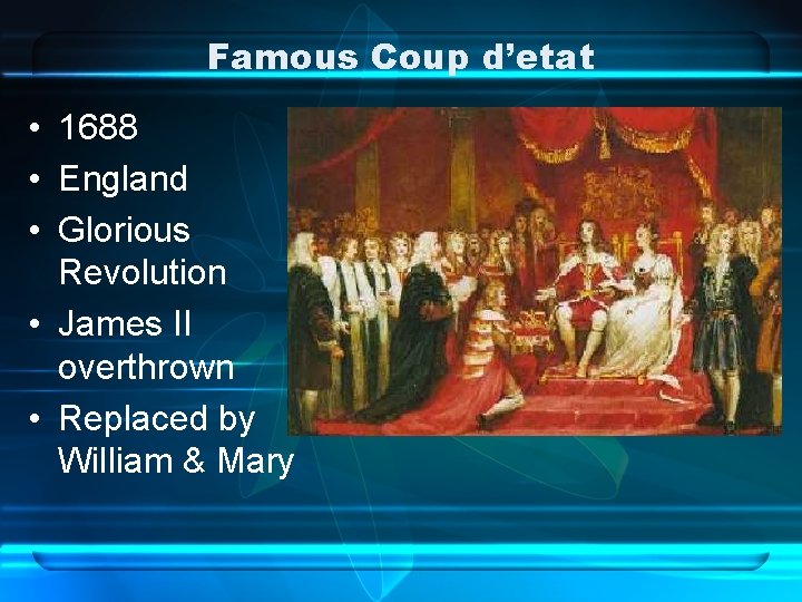 Famous Coup d’etat • 1688 • England • Glorious Revolution • James II overthrown
