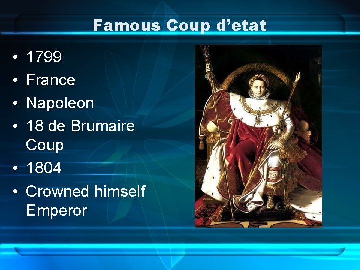 Famous Coup d’etat • • 1799 France Napoleon 18 de Brumaire Coup • 1804