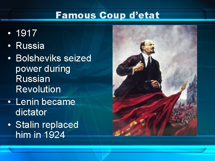 Famous Coup d’etat • 1917 • Russia • Bolsheviks seized power during Russian Revolution