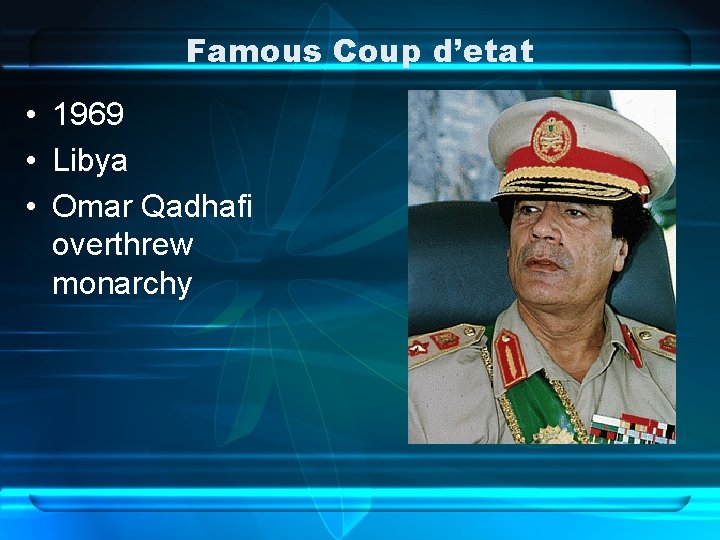 Famous Coup d’etat • 1969 • Libya • Omar Qadhafi overthrew monarchy 