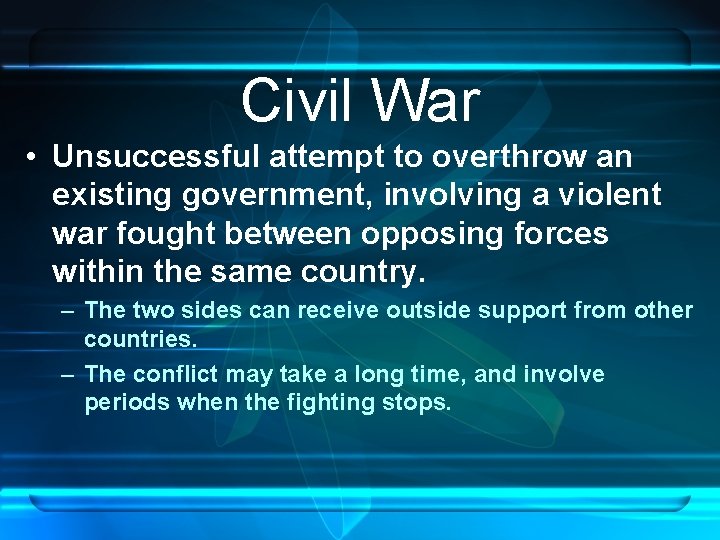 Civil War • Unsuccessful attempt to overthrow an existing government, involving a violent war