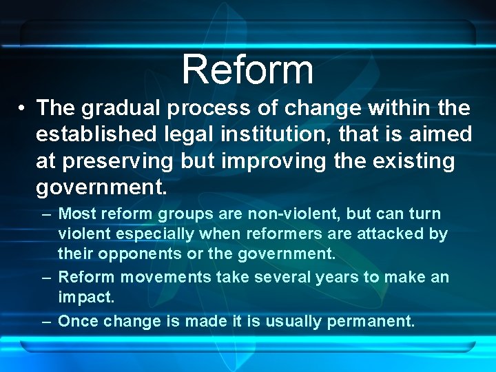 Reform • The gradual process of change within the established legal institution, that is