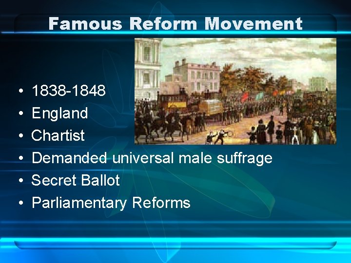 Famous Reform Movement • • • 1838 -1848 England Chartist Movement Demanded universal male