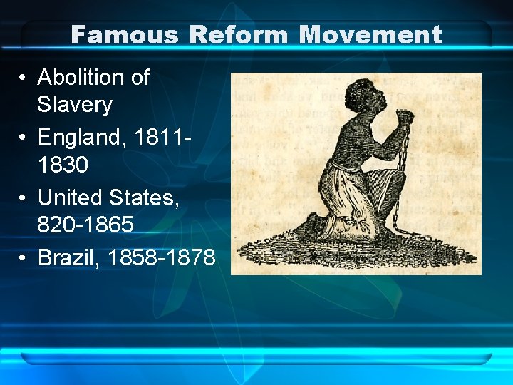 Famous Reform Movement • Abolition of Slavery • England, 18111830 • United States, 820
