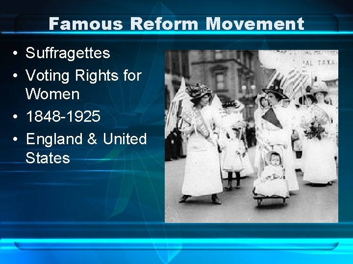Famous Reform Movement • Suffragettes • Voting Rights for Women • 1848 -1925 •