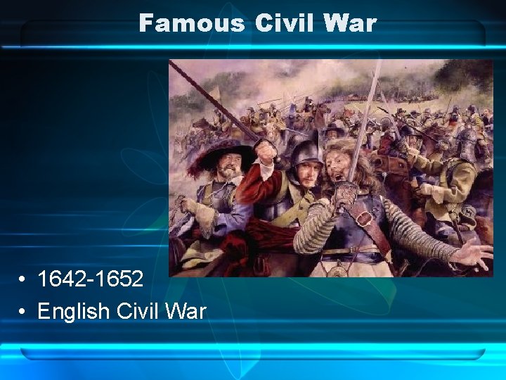 Famous Civil War • 1642 -1652 • English Civil War 