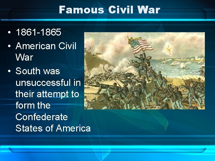 Famous Civil War • 1861 -1865 • American Civil War • South was unsuccessful